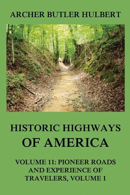 Historic Highways of America: Volume 11: Pioneer Roads and Experiences of Travelers (I) - Paperback
