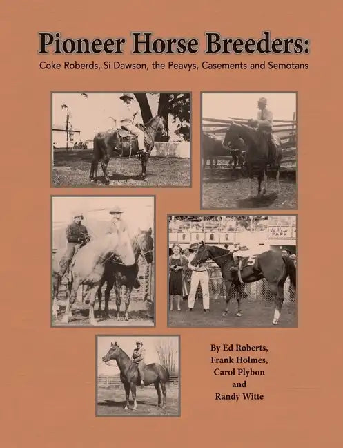 Pioneer Horse Breeders: Coke Roberds, Si Dawson, the Peavys, Casements and Semotans - Paperback