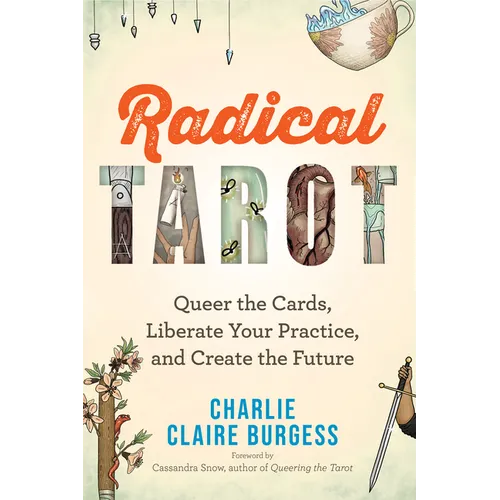Radical Tarot: Queer the Cards, Liberate Your Practice, and Create the Future - Paperback