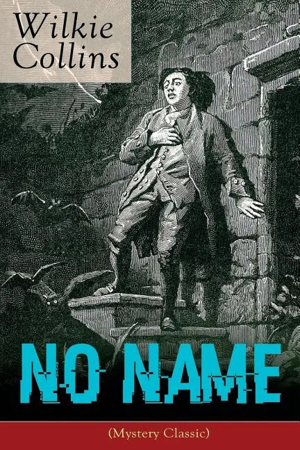 No Name (Mystery Classic): From the Prolific English Writer, Best Known for the Woman in White, Armadale, the Moonstone, the Dead Secret, Man and Wife - Paperback