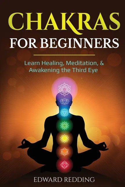Chakras for Beginners: Learn Healing, Meditation, & Awakening the Third Eye - Paperback
