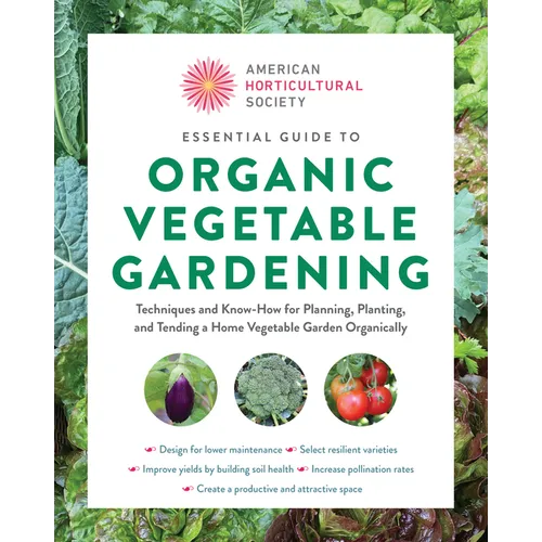 American Horticultural Society Essential Guide to Organic Vegetable Gardening: Techniques and Know-How for Planning, Planting, and Tending a Home Vege - Paperback