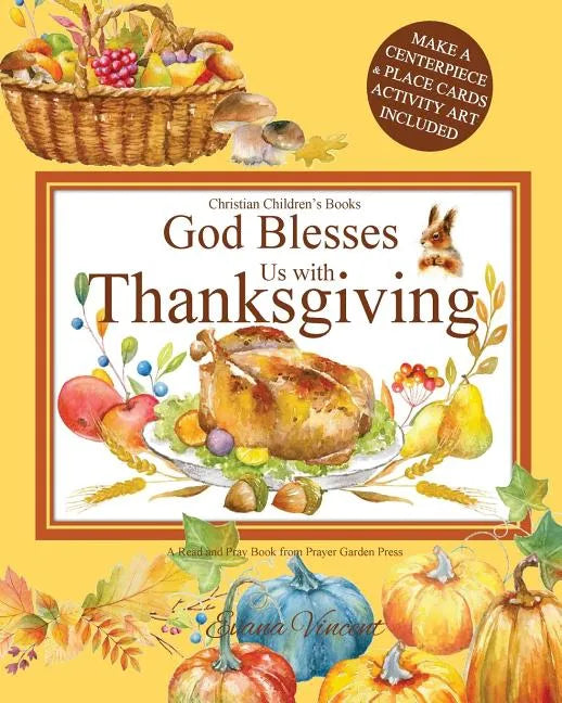 God Blesses Us with Thanksgiving Christian Children's Books: A Read and Pray Book from Prayer Garden Press Make a Centerpiece and Place Cards Activity - Paperback