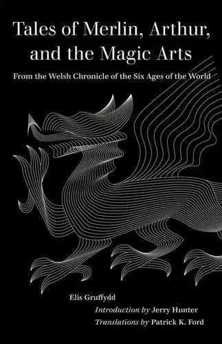 Tales of Merlin, Arthur, and the Magic Arts: From the Welsh Chronicle of the Six Ages of the World - Paperback