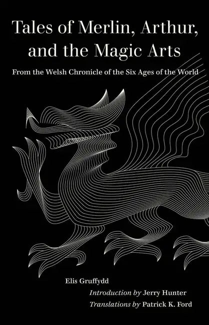 Tales of Merlin, Arthur, and the Magic Arts: From the Welsh Chronicle of the Six Ages of the World - Paperback