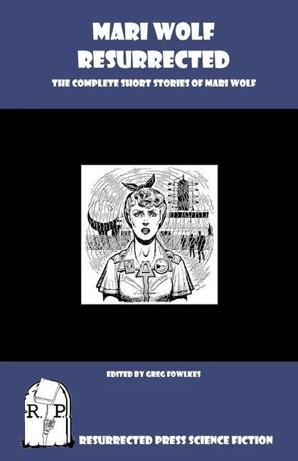 Mari Wolf Resurrected: The Complete Short Stories of Mari Wolf - Paperback