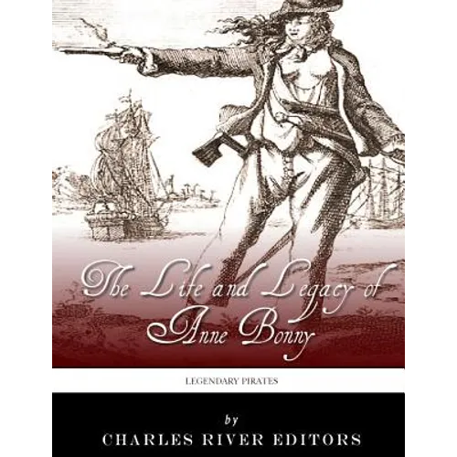 Legendary Pirates: The Life and Legacy of Anne Bonny - Paperback