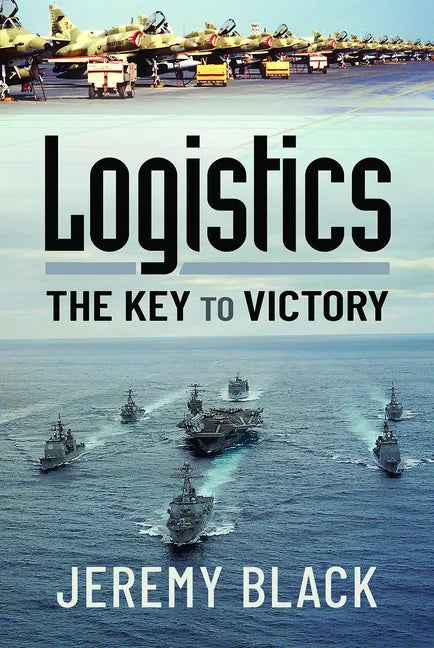 Logistics: The Key to Victory - Hardcover