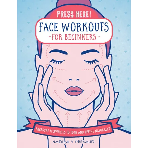 Press Here! Face Workouts for Beginners: Pressure Techniques to Tone and Define Naturally - Hardcover