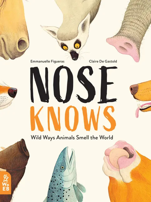 Nose Knows: Wild Ways Animals Smell the World - Hardcover