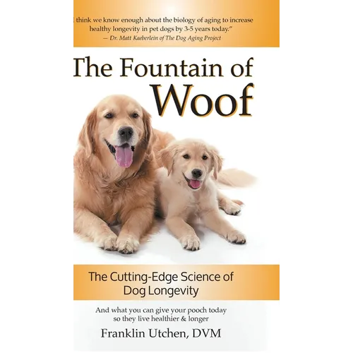 The Fountain of Woof: The Cutting-Edge Science of Dog Longevity - Hardcover