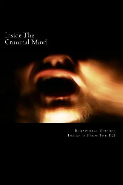Inside The Criminal Mind: : Behavioral Science Insights From The FBI - Paperback