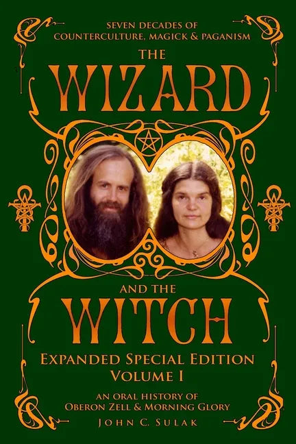 The Wizard and The Witch: Vol I: Seven Decades of Counterculture Magick & Paganism - Paperback