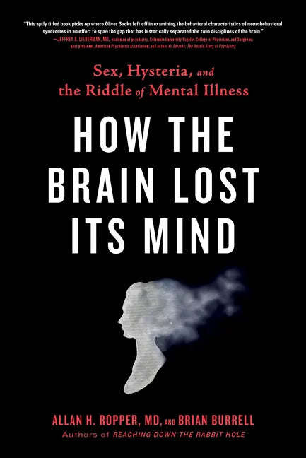 How the Brain Lost Its Mind: Sex, Hysteria, and the Riddle of Mental Illness - Paperback