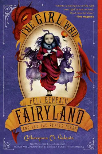 The Girl Who Fell Beneath Fairyland and Led the Revels There - Paperback
