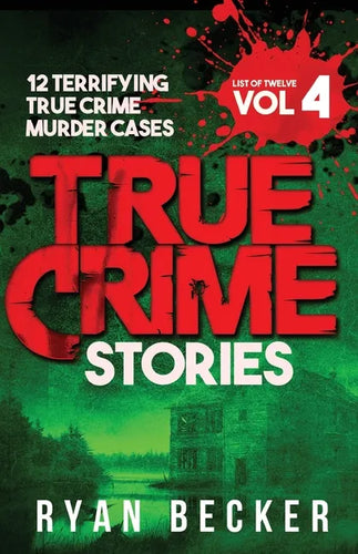 True Crime Stories Volume 4: 12 Terrifying True Crime Murder Cases - Paperback