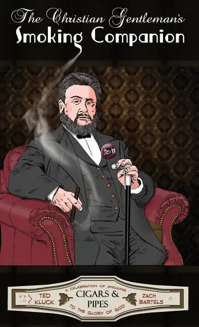 The Christian Gentleman's Smoking Companion: A Celebration of Smoking to the Glory of God - Hardcover