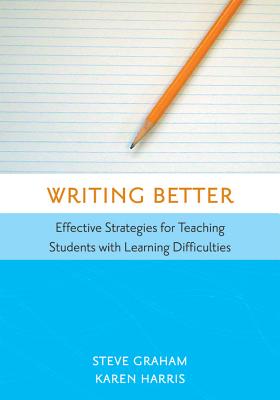 Writing Better: Effective Strategies for Teaching Students with Learning Difficulties - Paperback