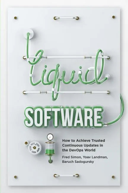Liquid Software: How to Achieve Trusted Continuous Updates in the DevOps World - Paperback