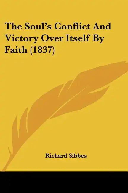 The Soul's Conflict And Victory Over Itself By Faith (1837) - Paperback