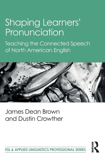 Shaping Learners' Pronunciation: Teaching the Connected Speech of North American English - Paperback