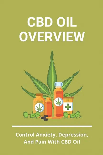 CBD Oil Overview: Control Anxiety, Depression, And Pain With CBD Oil: Turmeric Cbd Oil Benefits - Paperback