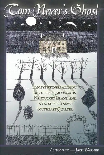 Tom Never's Ghost: An Eyewitness Account Of The Past 350 Years On Nantucket Island And Its Little Known Southeast Quarter - Paperback