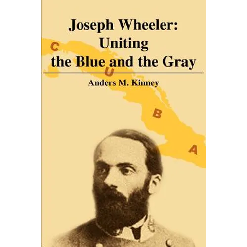 Joseph Wheeler: Uniting the Blue and the Gray - Paperback