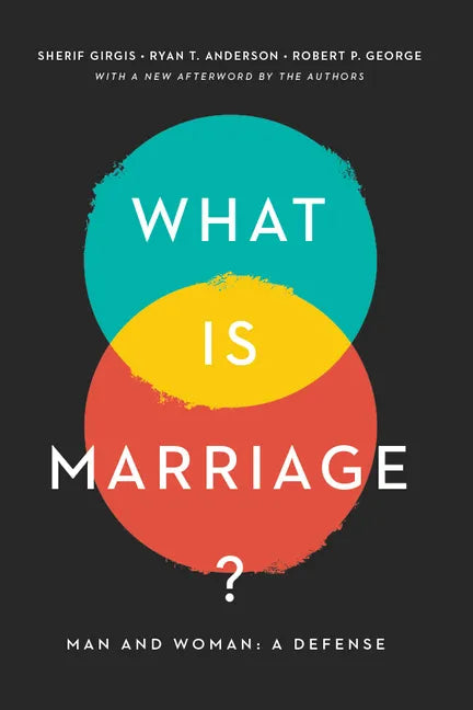 What Is Marriage?: Man and Woman: A Defense - Paperback