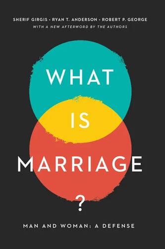 What Is Marriage?: Man and Woman: A Defense - Paperback