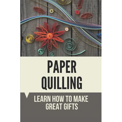 Paper Quilling: Learn How To Make Great Gifts: Materials Of Paper Quilling - Paperback