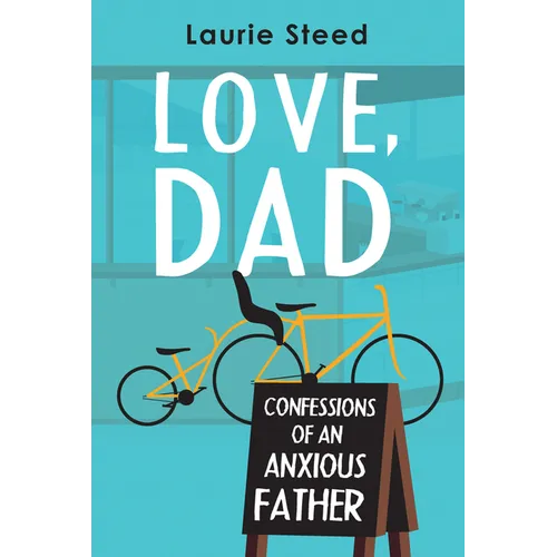 Love, Dad: Confessions of an Anxious Father - Paperback