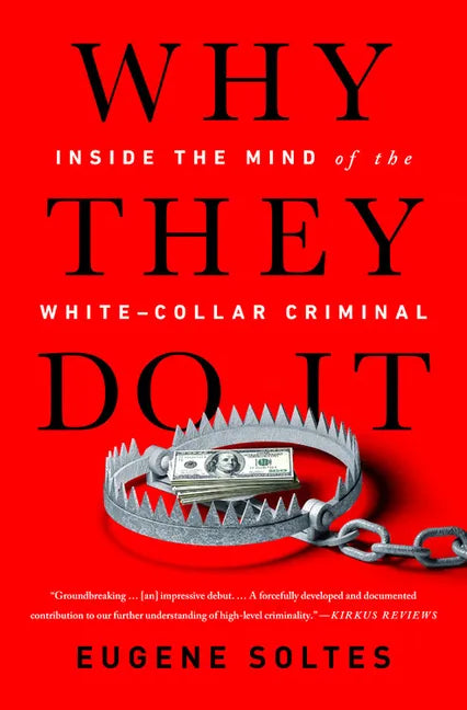 Why They Do It: Inside the Mind of the White-Collar Criminal - Paperback