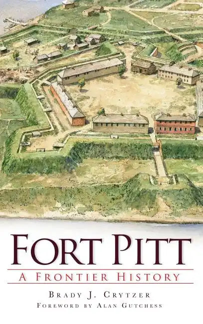 Fort Pitt: A Frontier History - Hardcover
