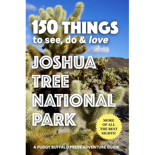 150 Things to See, Do & Love: Joshua Tree National Park - Paperback