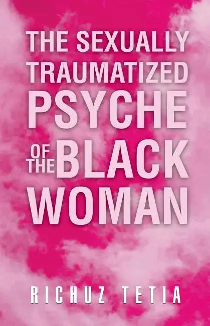 The Sexually Traumatized Psyche of the Black Woman - Paperback