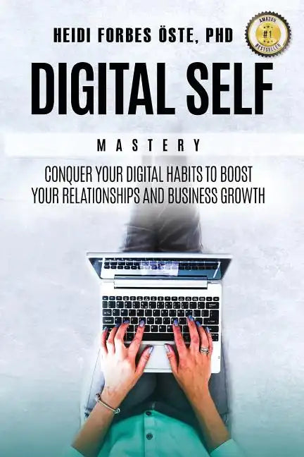 Digital Self Mastery: Conquer your digital habits to boost your relationships and business growth - Paperback