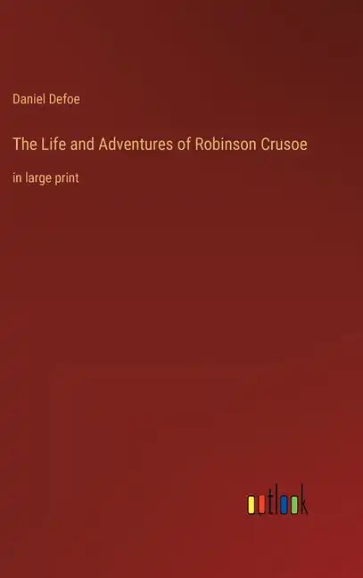 The Life and Adventures of Robinson Crusoe: in large print - Hardcover