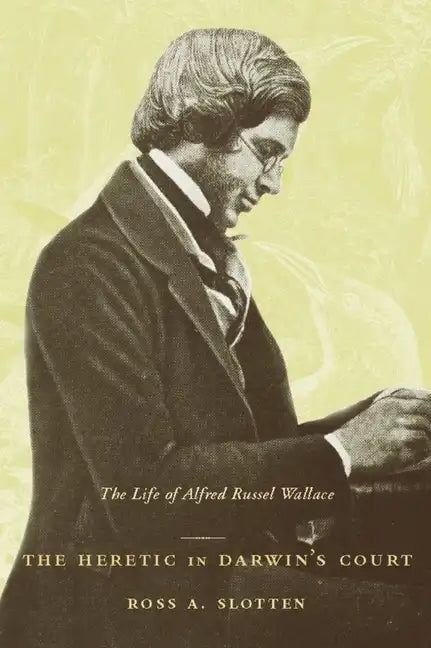 The Heretic in Darwin's Court: The Life of Alfred Russel Wallace - Paperback