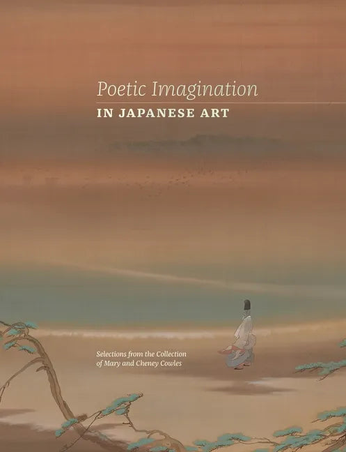 Poetic Imagination in Japanese Art: Selections from the Collection of Mary and Cheney Cowles - Hardcover
