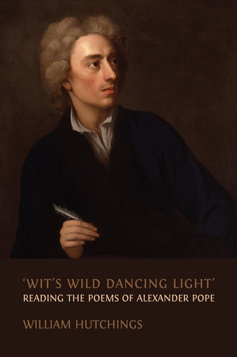 'Wit's Wild Dancing Light': Reading the Poems of Alexander Pope - Paperback