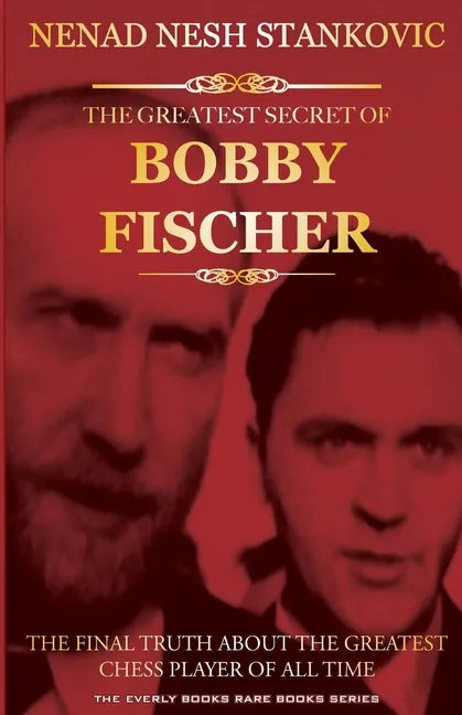 The Greatest Secret of Bobby Fischer (Autographed): The Final Truth About the Greatest Chess Player of All Time - Paperback