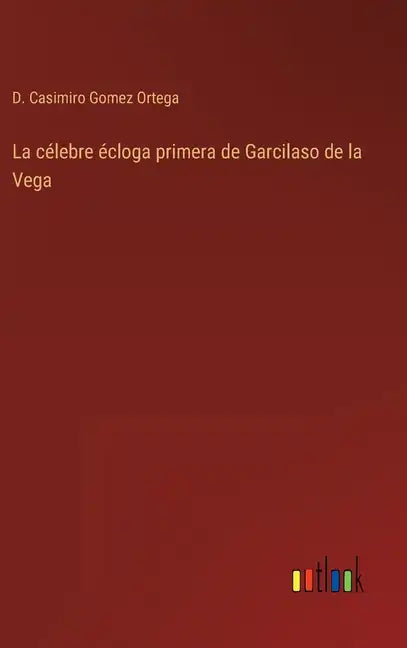 La célebre écloga primera de Garcilaso de la Vega - Hardcover