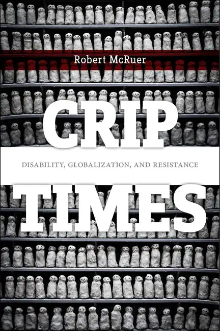 Crip Times: Disability, Globalization, and Resistance - Paperback