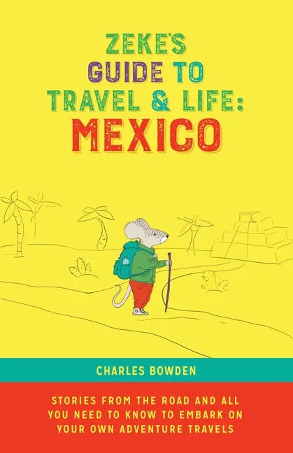Zeke's Guide to Travel and Life: Mexico Stories From the Road and All You Need to Know to Embark on Your Own Adventure Travels - Paperback