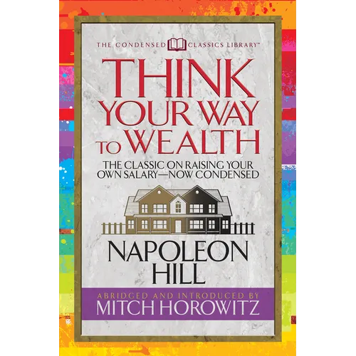 Think Your Way to Wealth (Condensed Classics): The Master Plan to Wealth and Success from the Author of Think and Grow Rich - Paperback