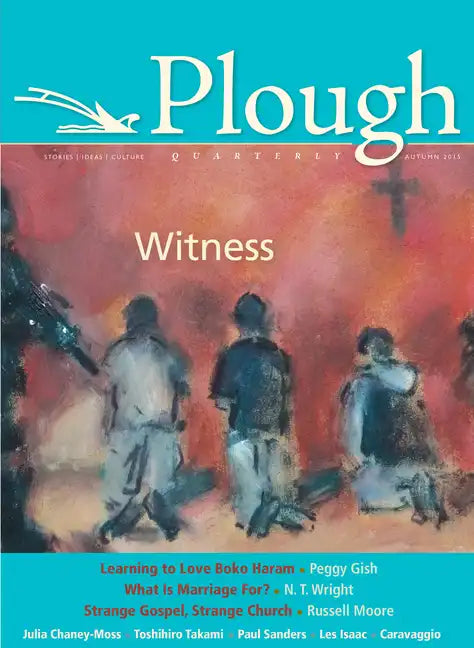 Plough Quarterly No. 6: Witness - Paperback