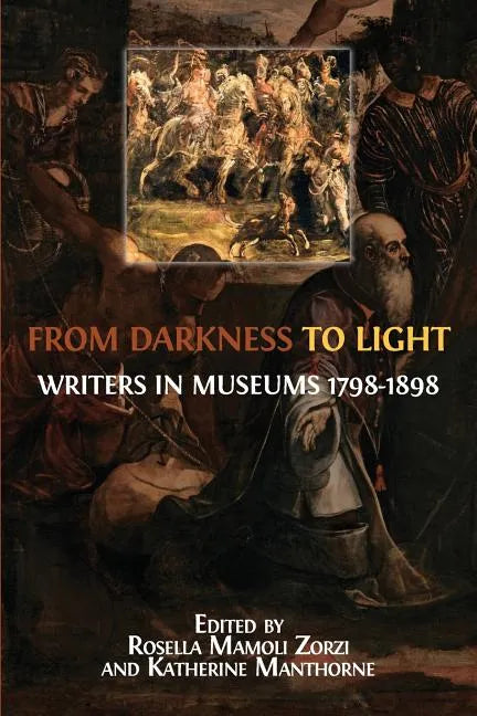 From Darkness to Light: Writers in Museums 1798-1898 - Paperback
