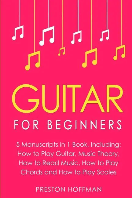 Guitar: For Beginners - Bundle - The Only 5 Books You Need to Learn Guitar Notes, Guitar Tabs and Guitar Soloing Today - Paperback