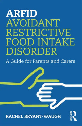 Arfid Avoidant Restrictive Food Intake Disorder: A Guide for Parents and Carers - Paperback